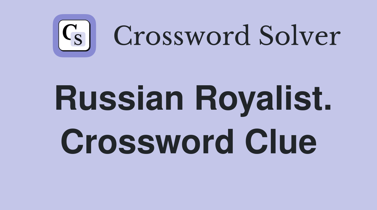 Russian Royalist. Crossword Clue
