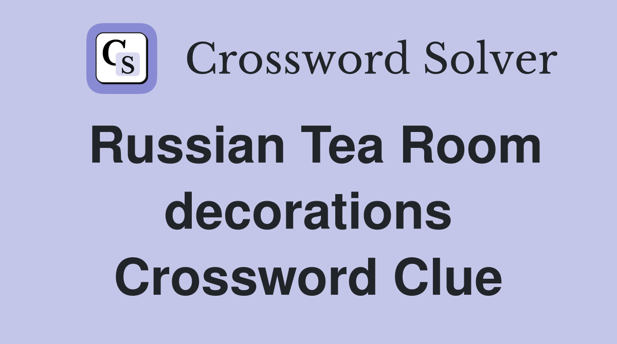 Russian Tea Room decorations Crossword Clue