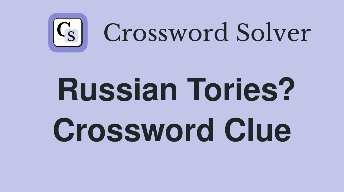 Russian Tories? Crossword Clue