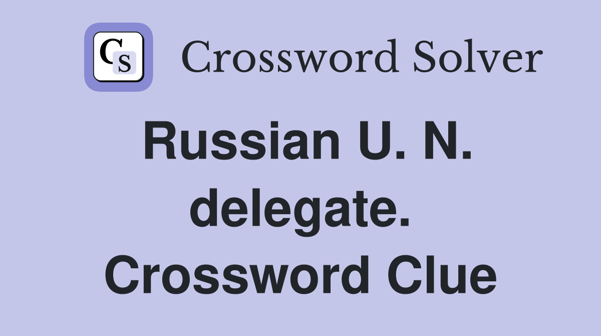 Russian U. N. delegate. Crossword Clue