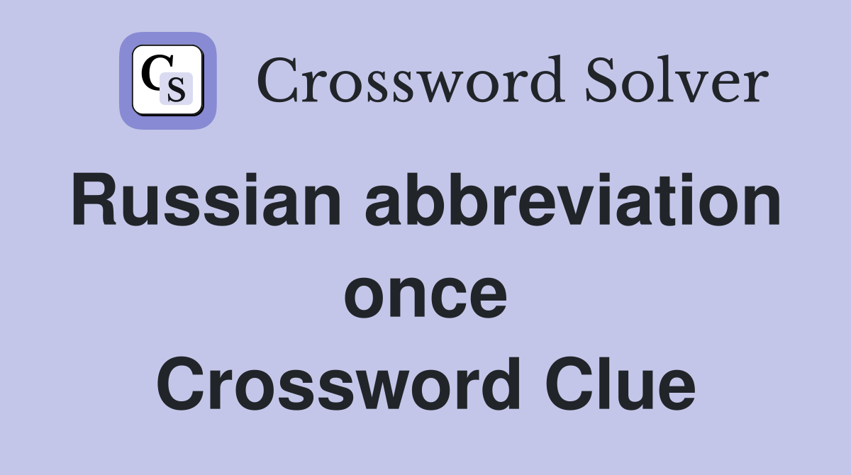 Russian abbreviation  once Crossword Clue