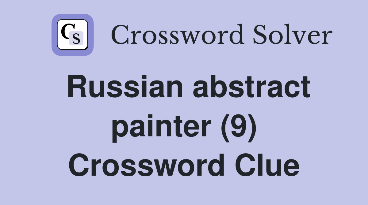 Russian abstract painter (9) Crossword Clue