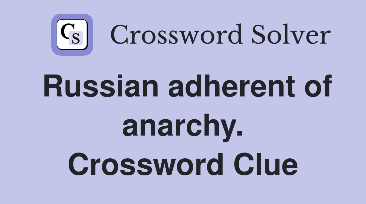 Russian adherent of anarchy. Crossword Clue