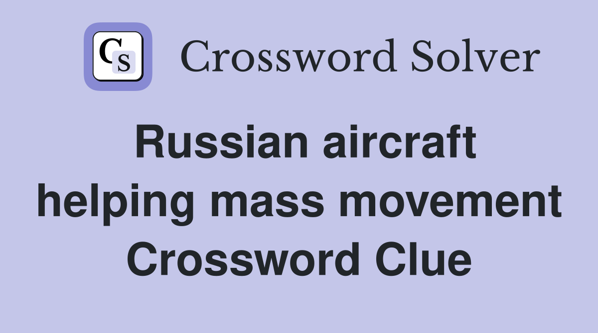 Russian aircraft helping mass movement Crossword Clue
