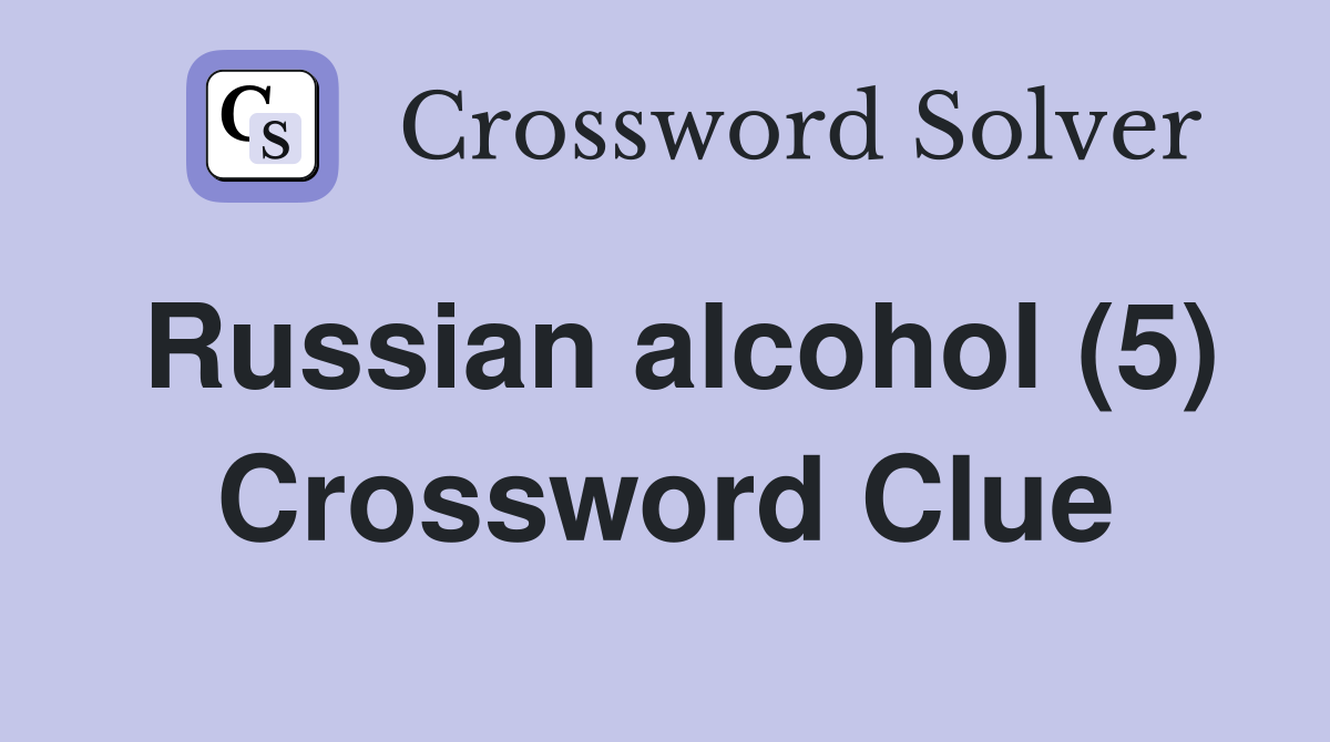 Russian alcohol (5) Crossword Clue