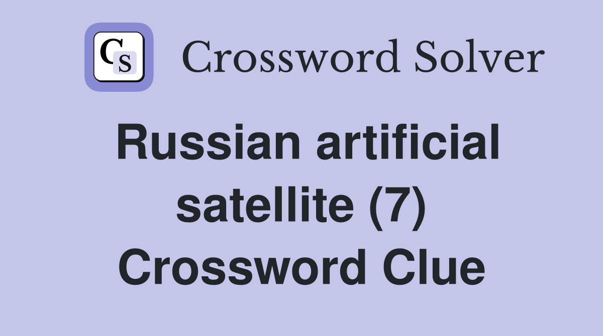 Russian artificial satellite (7) Crossword Clue