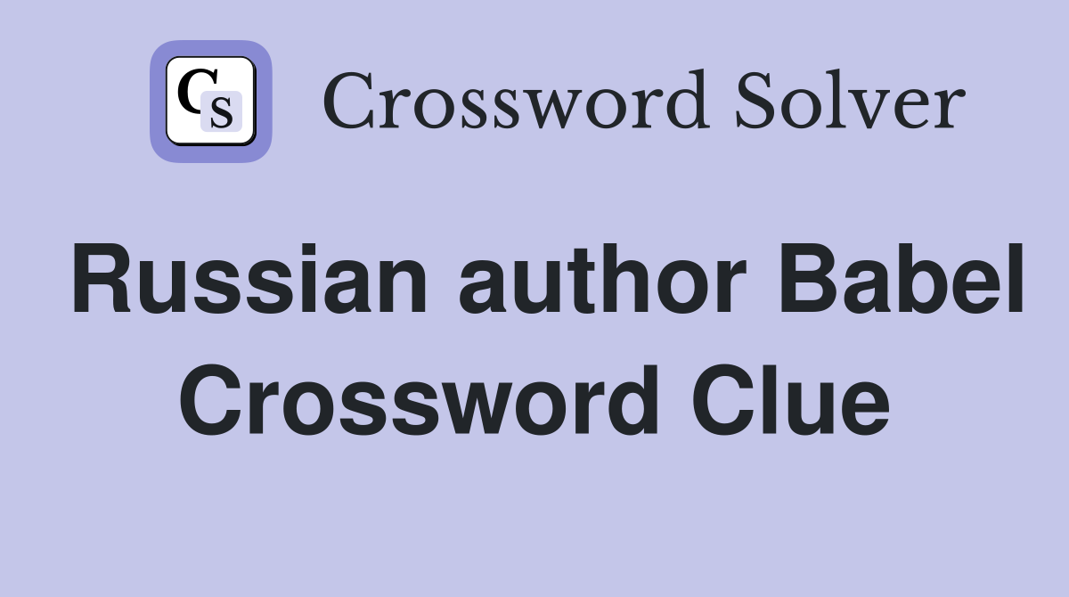 Russian author Babel Crossword Clue