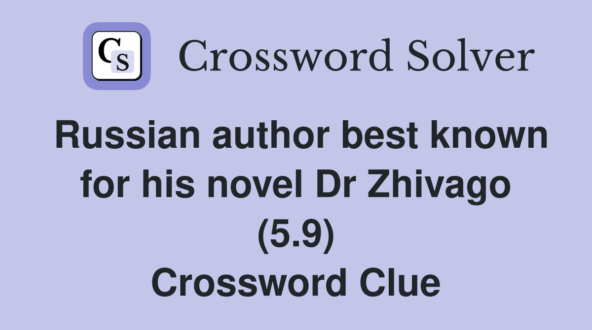 Russian author best known for his novel Dr Zhivago (5.9) Crossword Clue