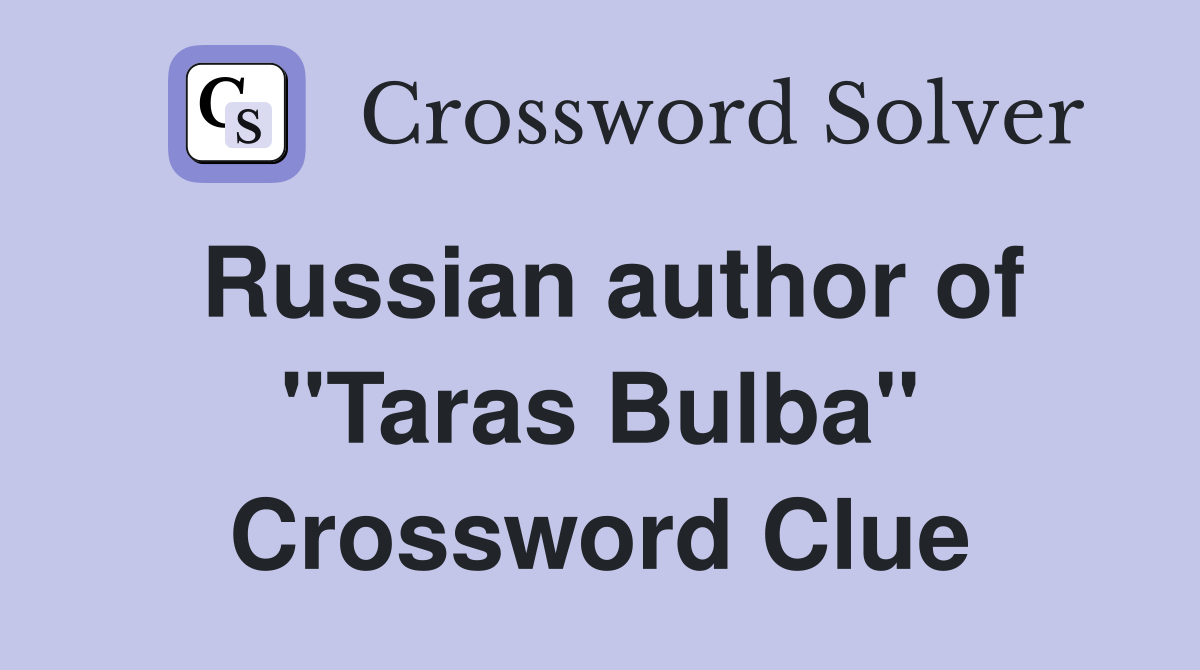 Russian author of "Taras Bulba" Crossword Clue
