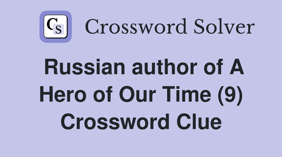 Russian author of A Hero of Our Time (9) Crossword Clue
