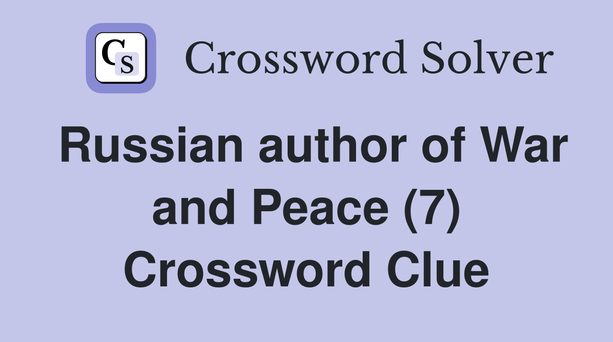 Russian author of War and Peace (7) Crossword Clue