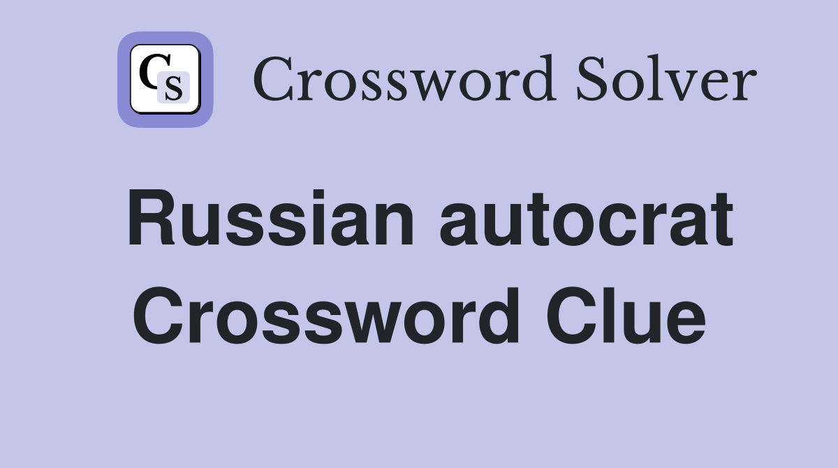 Russian autocrat Crossword Clue
