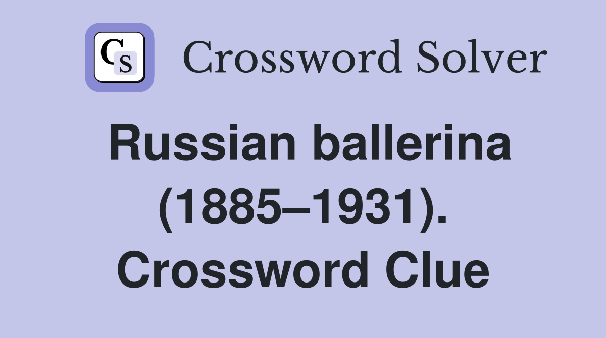 Russian ballerina (1885–1931). Crossword Clue
