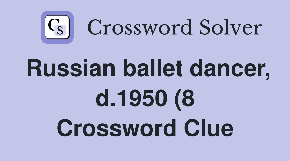Russian ballet dancer d 1950 (8) Crossword Clue Answers Crossword Russian ballet dancer d 1950 (8) Crossword Clue Answers Crossword