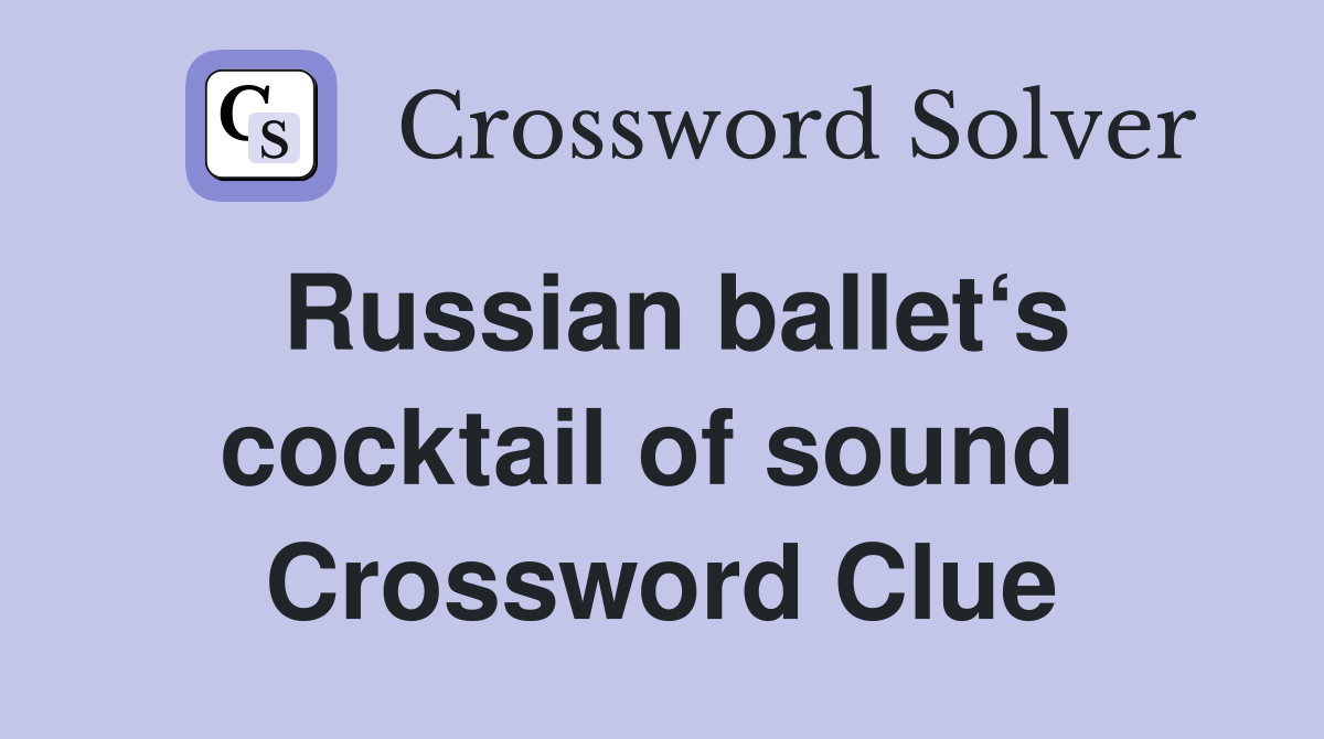 Russian ballet‘s cocktail of sound  Crossword Clue