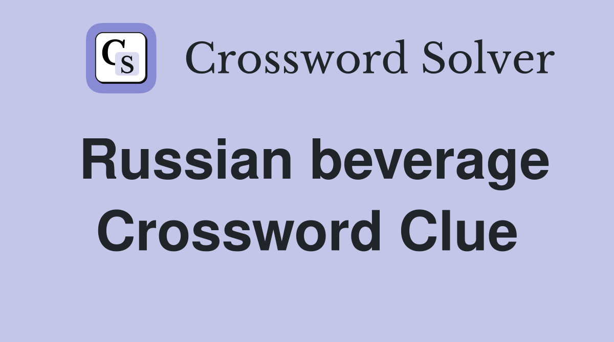 Russian beverage Crossword Clue