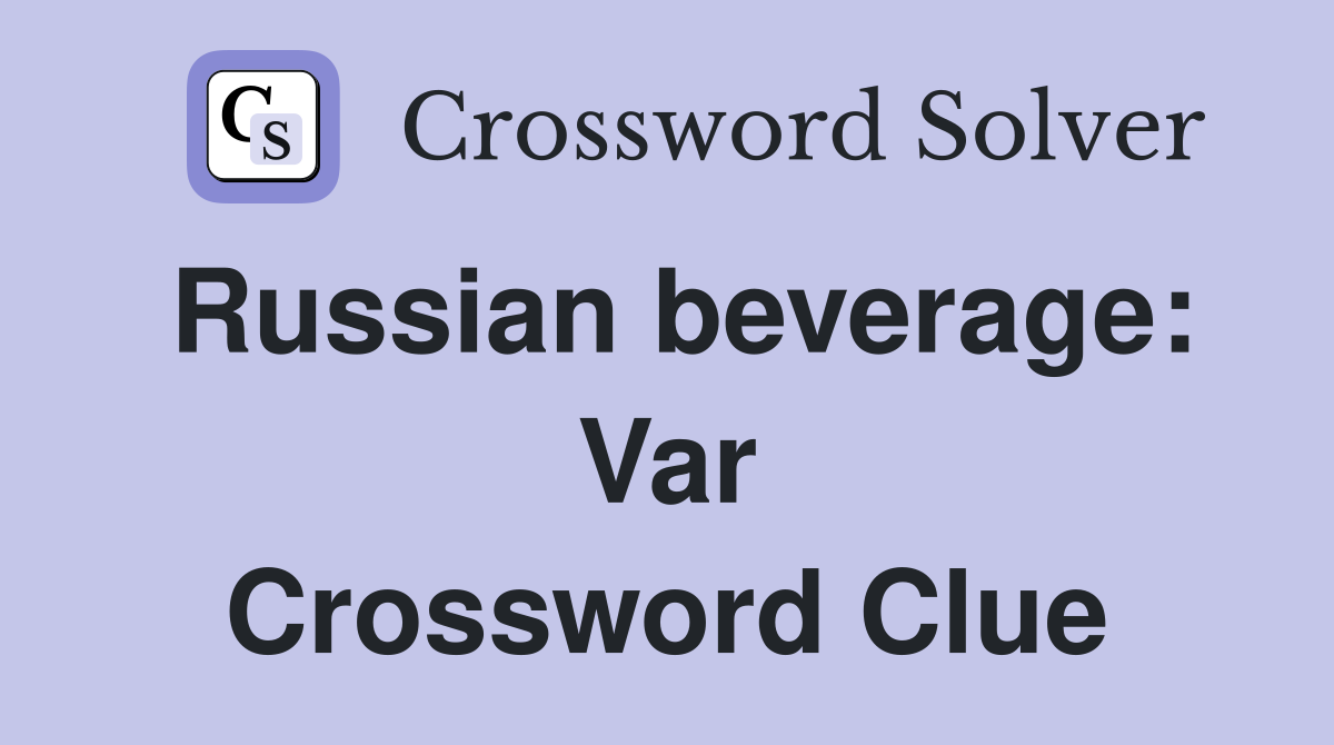 Russian beverage: Var Crossword Clue
