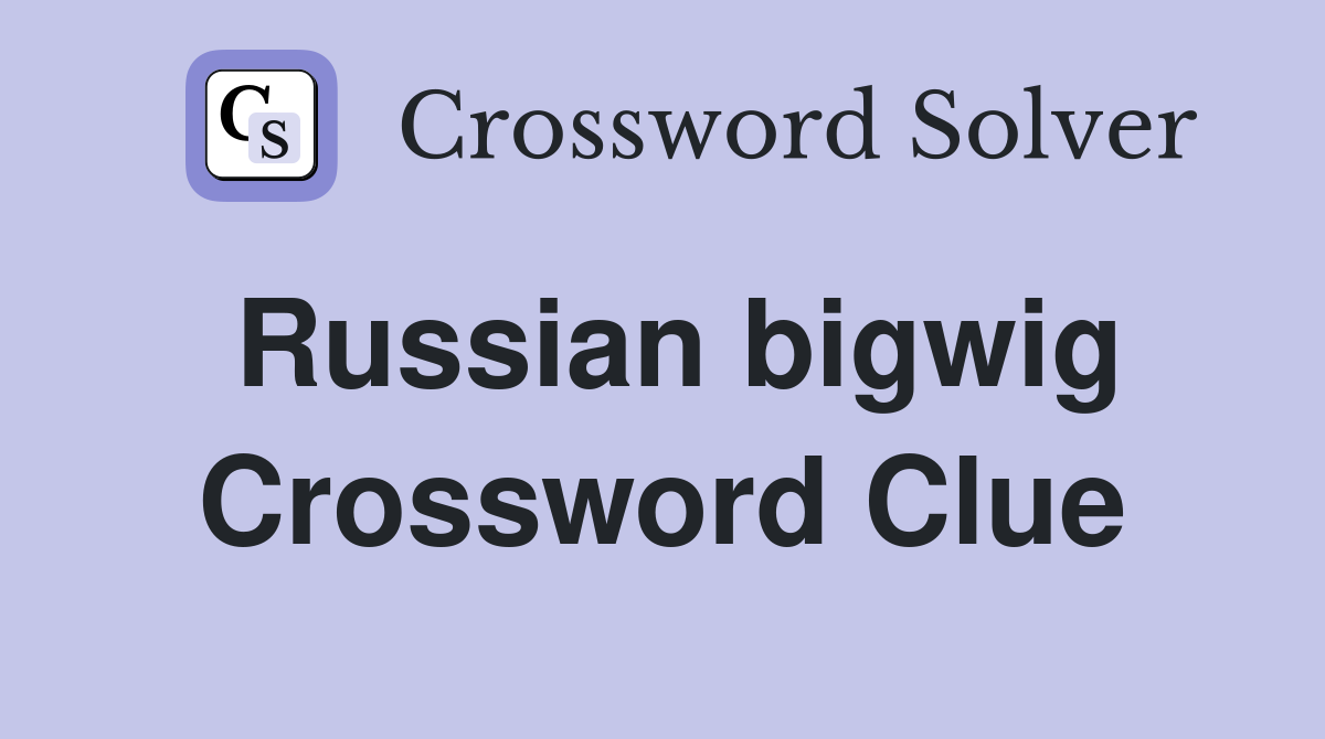 Russian bigwig Crossword Clue