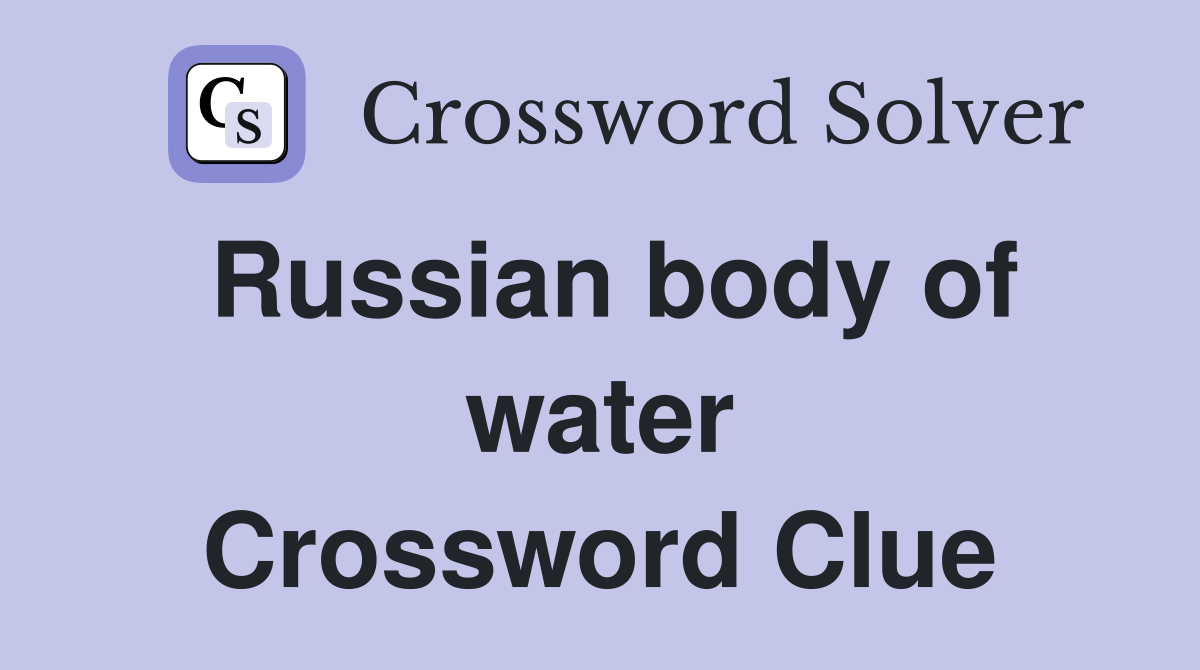 Russian body of water Crossword Clue