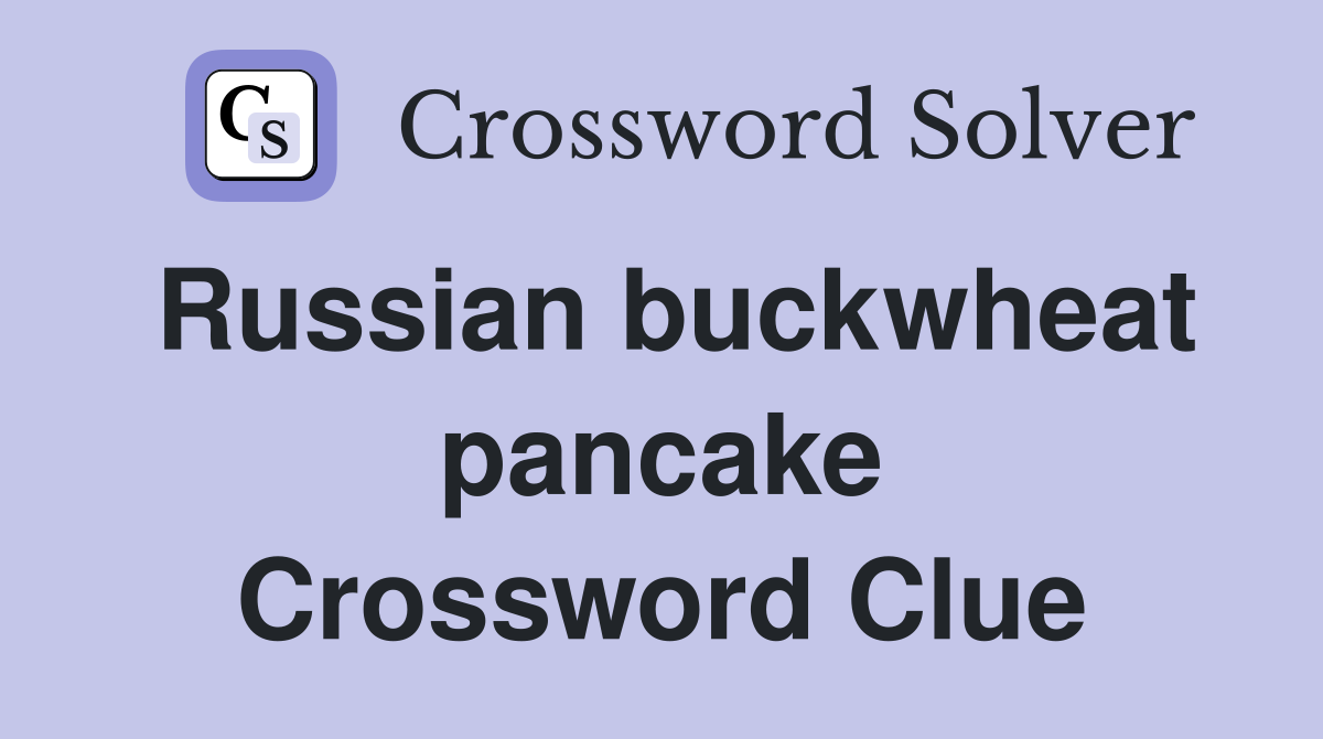 Russian buckwheat pancake Crossword Clue