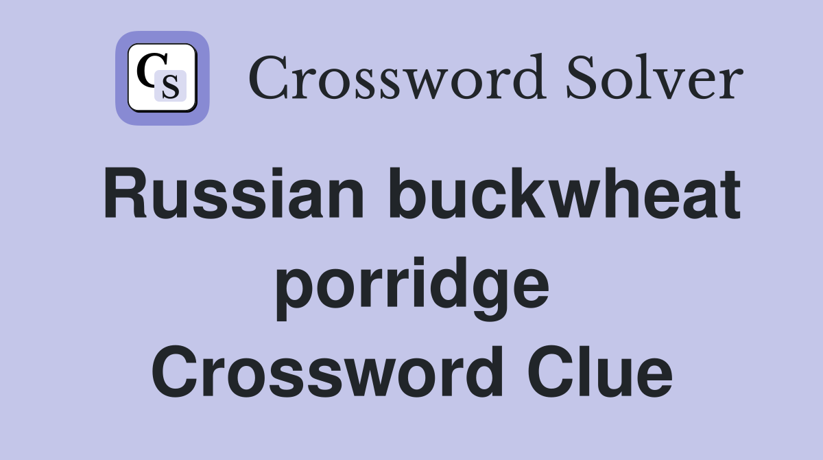 Russian buckwheat porridge Crossword Clue
