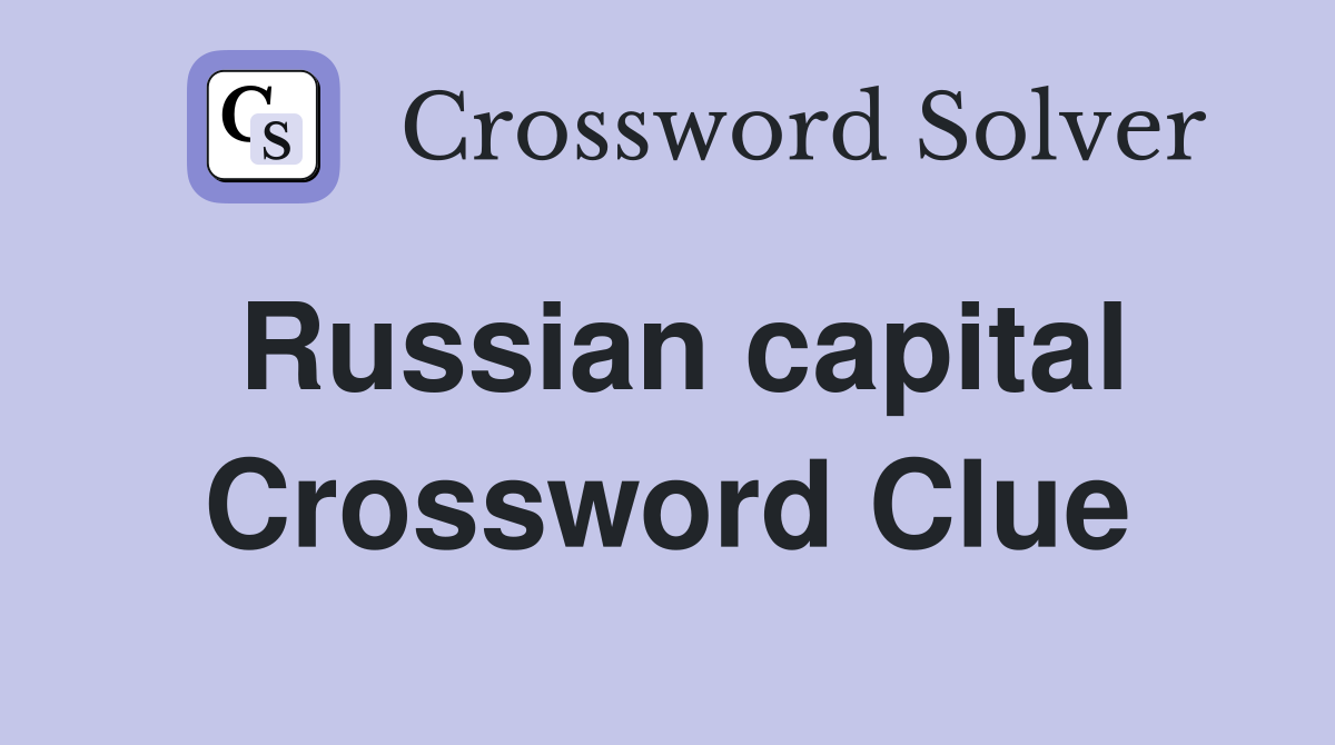 Russian capital Crossword Clue
