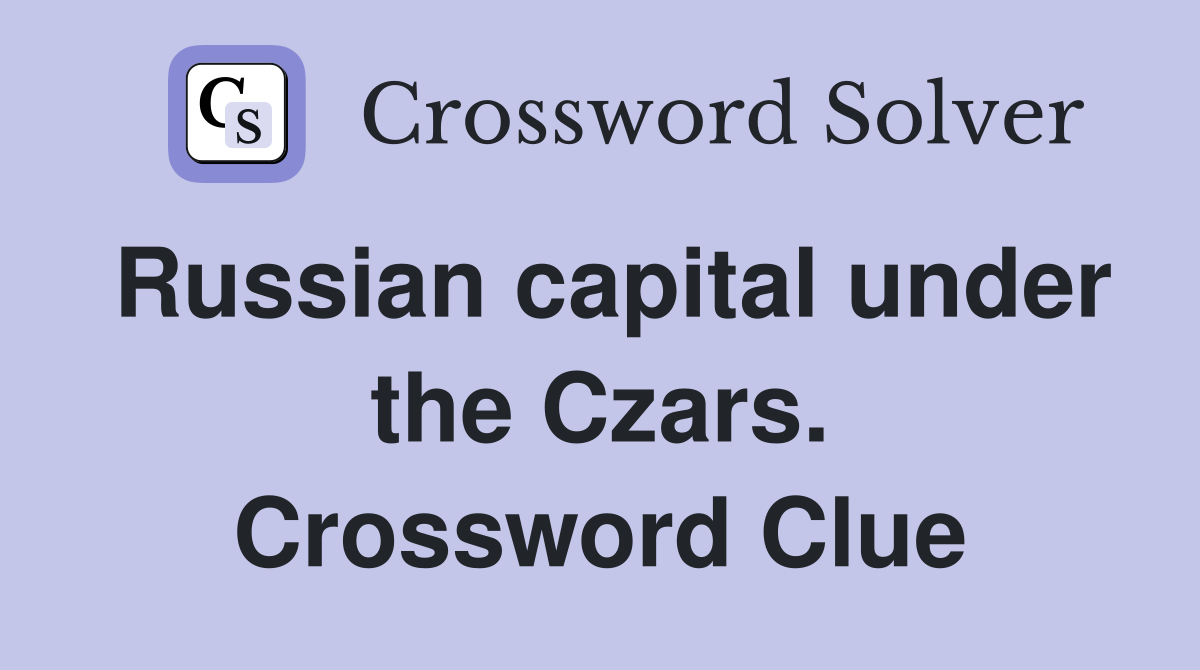 Russian capital under the Czars. Crossword Clue