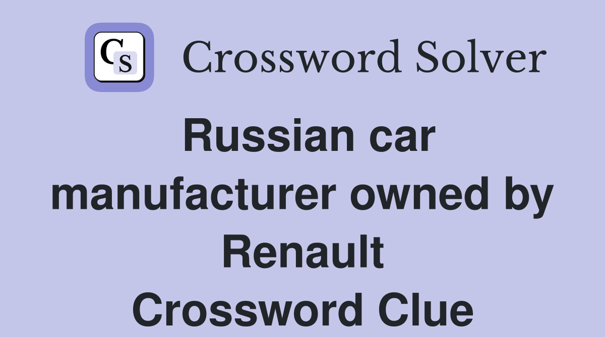 Russian car manufacturer owned by Renault Crossword Clue