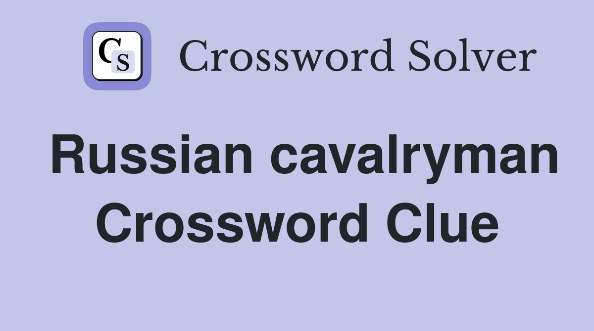 Russian cavalryman Crossword Clue