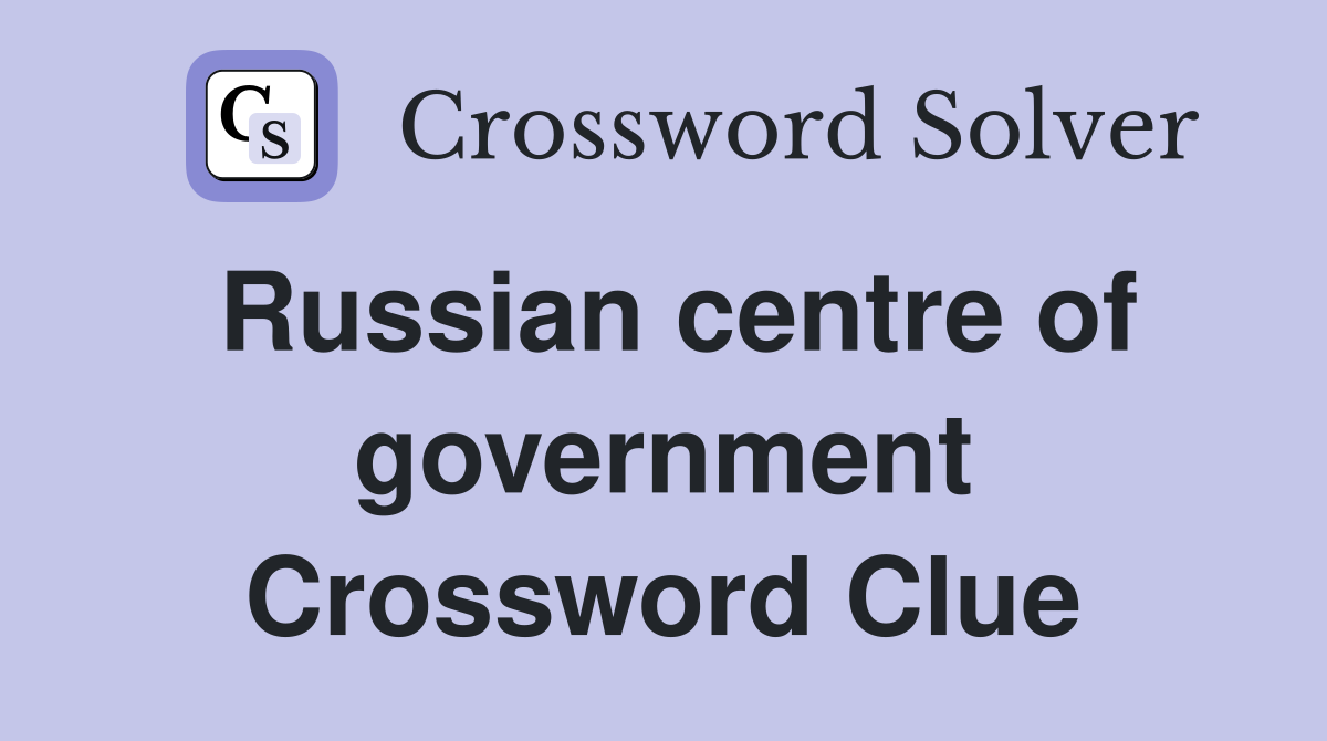 Russian centre of government Crossword Clue