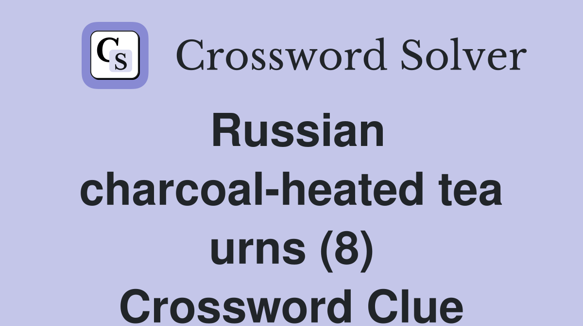Russian charcoal-heated tea urns (8) Crossword Clue