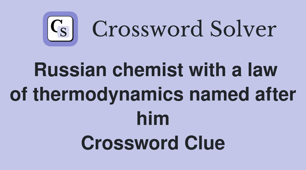 Russian chemist with a law of thermodynamics named after him Crossword Clue