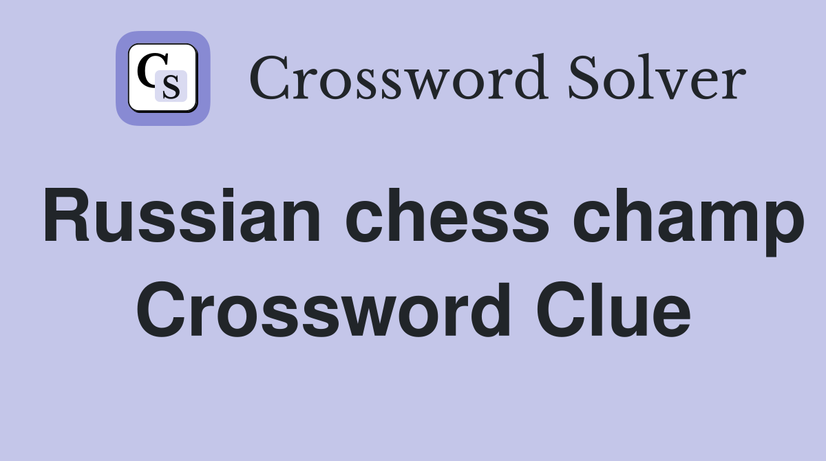 Russian chess champ Crossword Clue