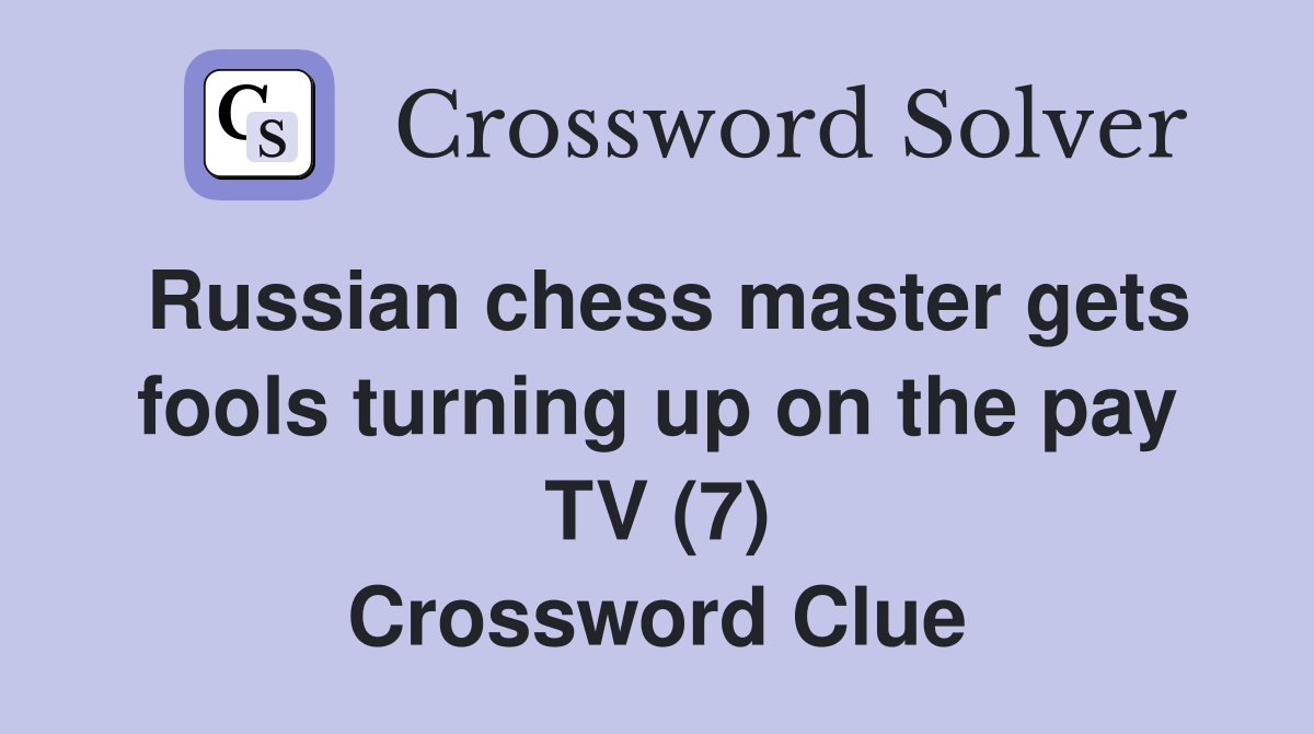 Russian chess master gets fools turning up on the pay TV (7) Crossword Clue