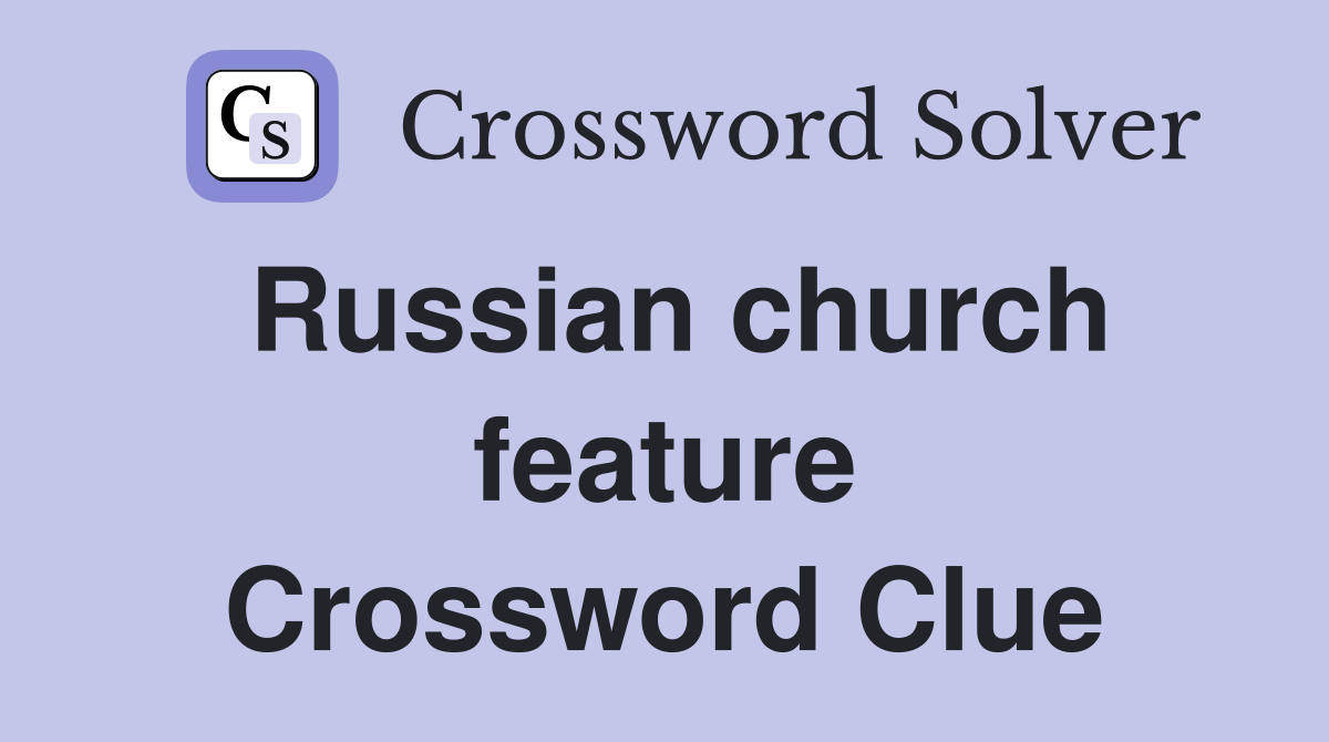 Russian church feature Crossword Clue