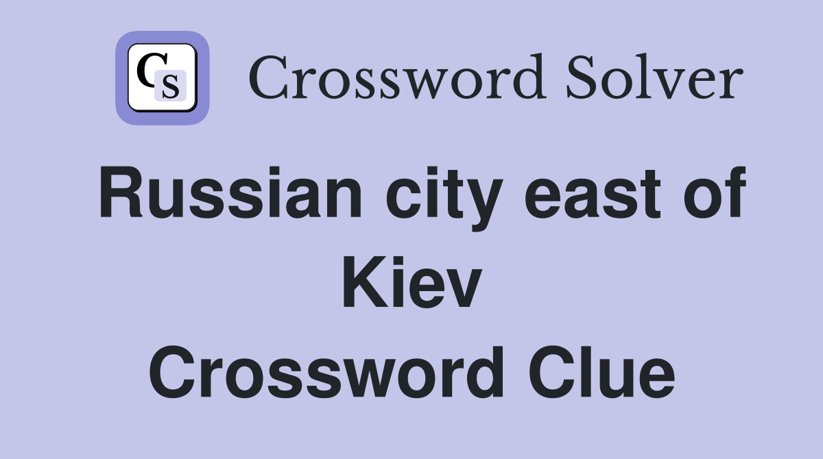 Russian city east of Kiev Crossword Clue