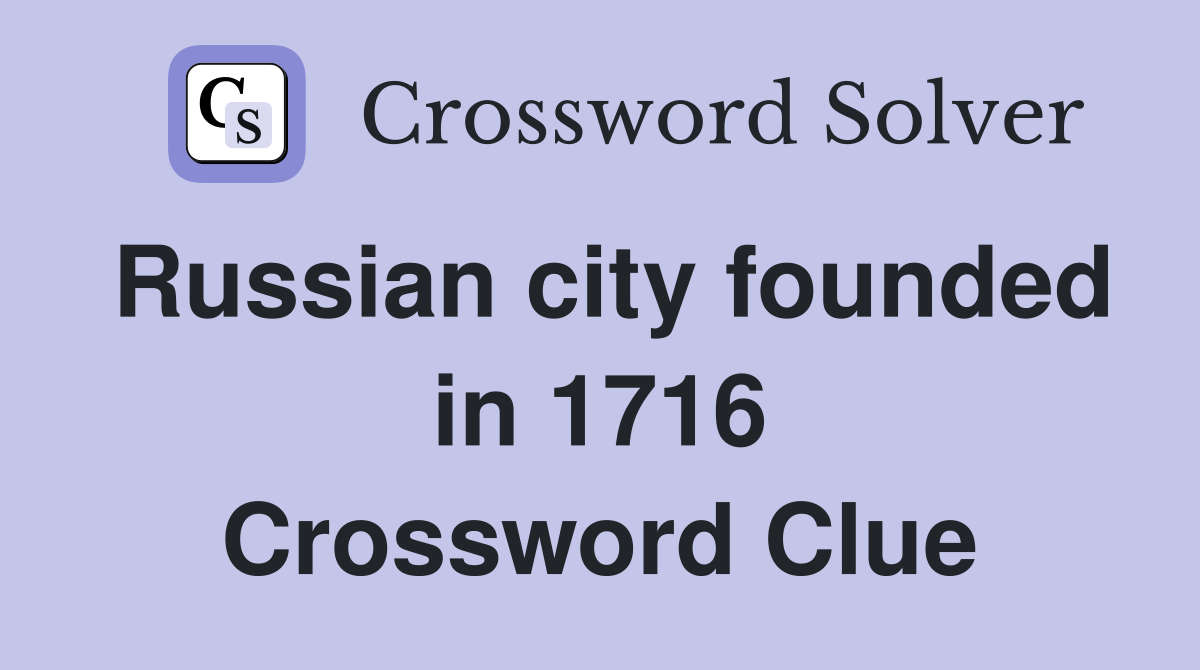 Russian city founded in 1716 Crossword Clue