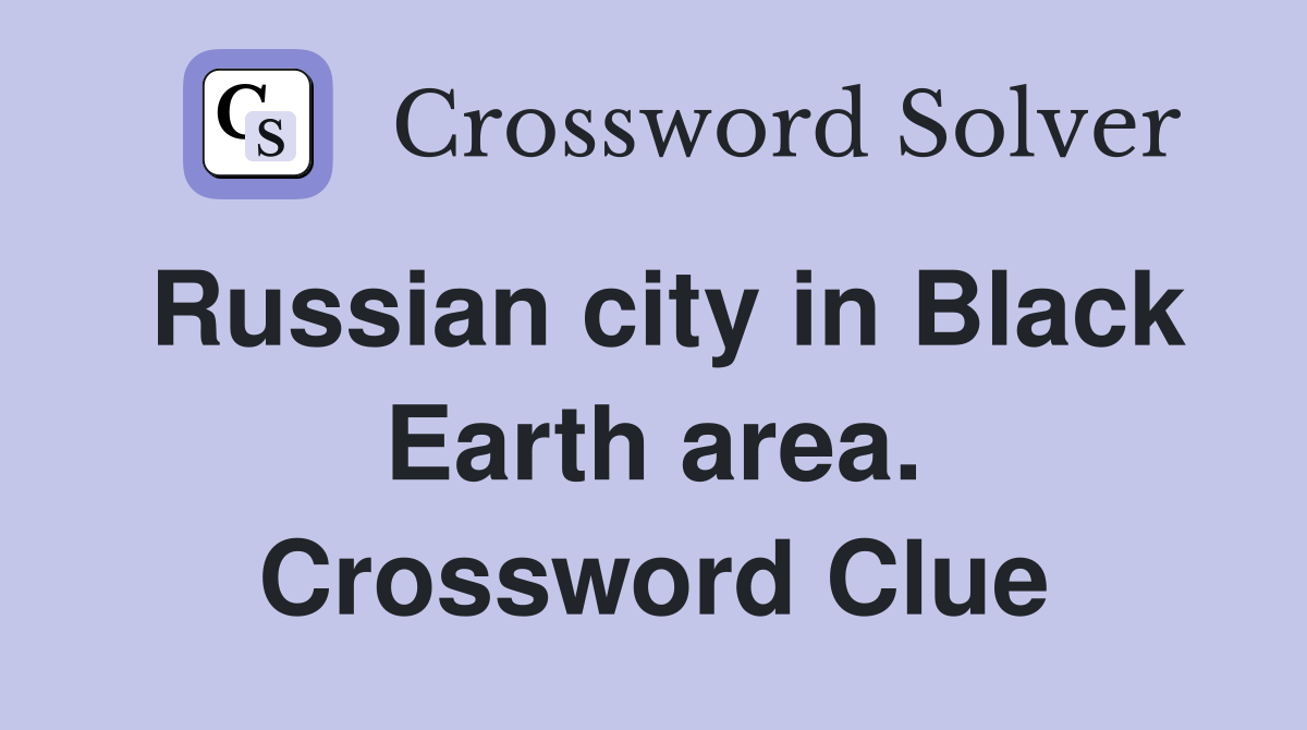 Russian city in Black Earth area. Crossword Clue