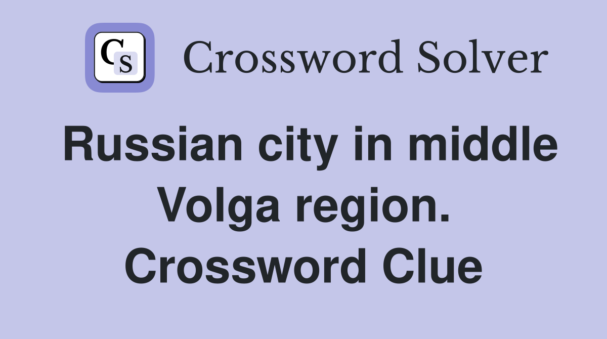 Russian city in middle Volga region. Crossword Clue