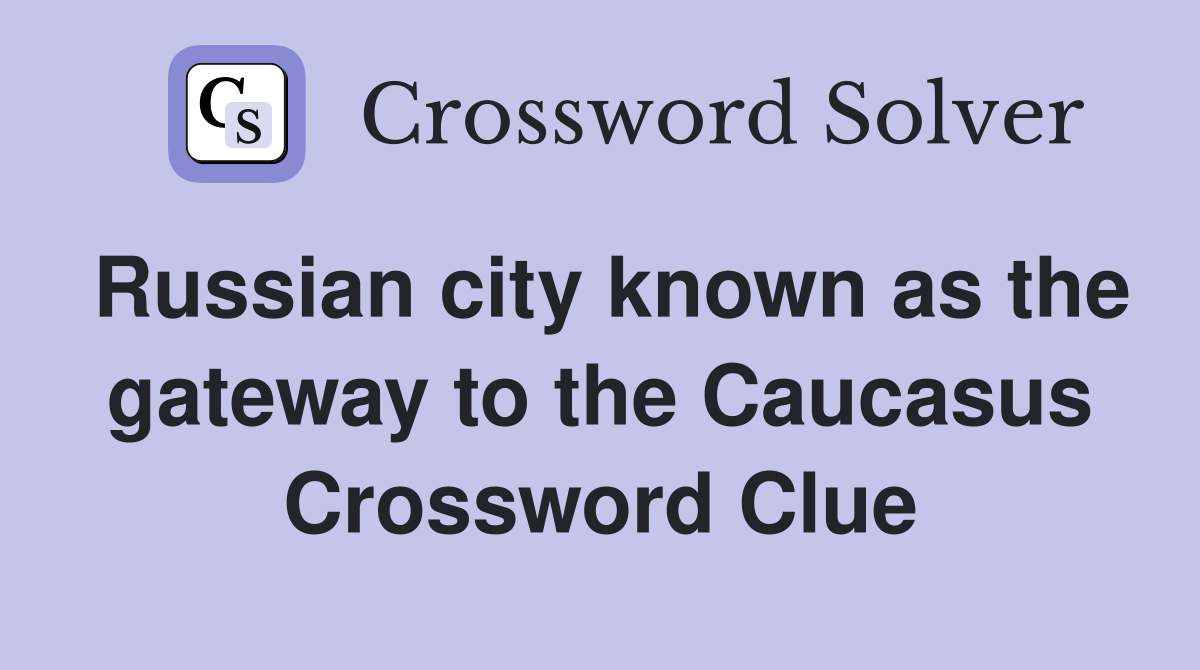 Russian city known as the gateway to the Caucasus Crossword Clue