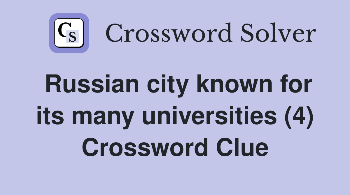 Russian city known for its many universities (4) Crossword Clue