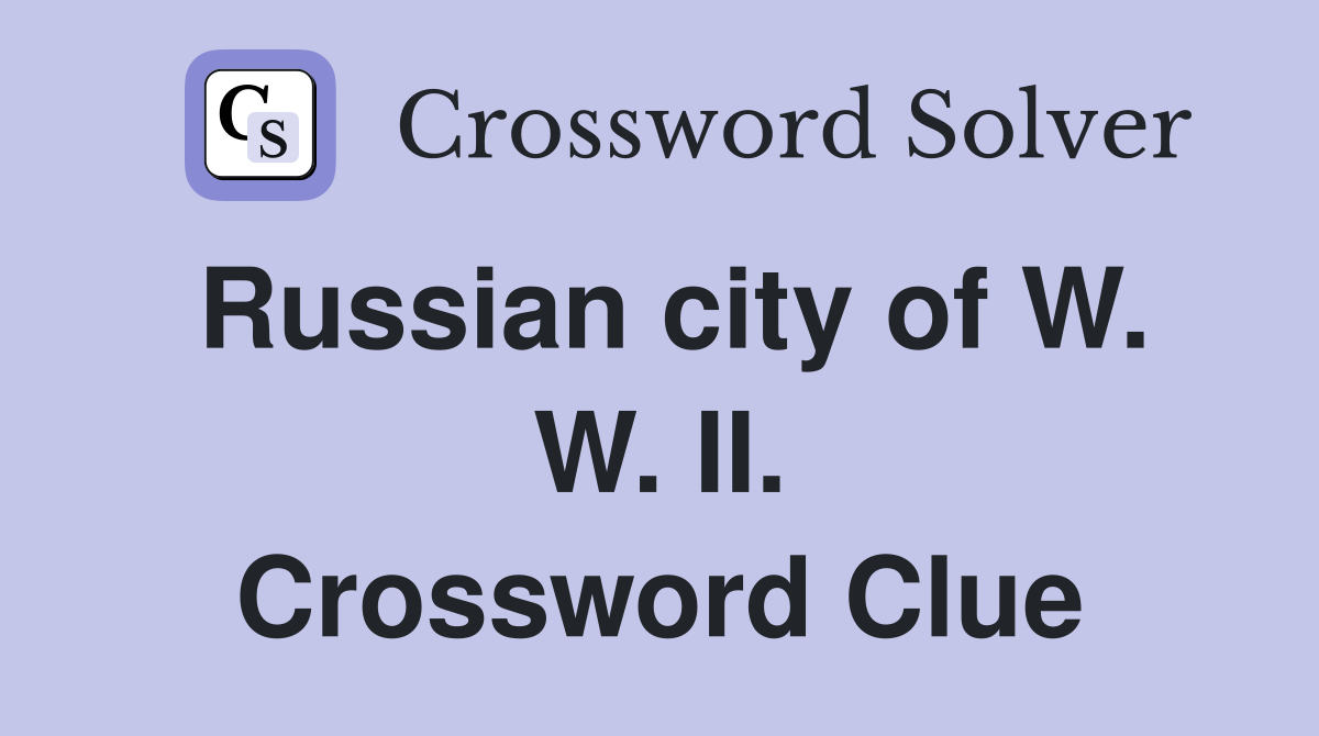 Russian city of W. W. II. Crossword Clue