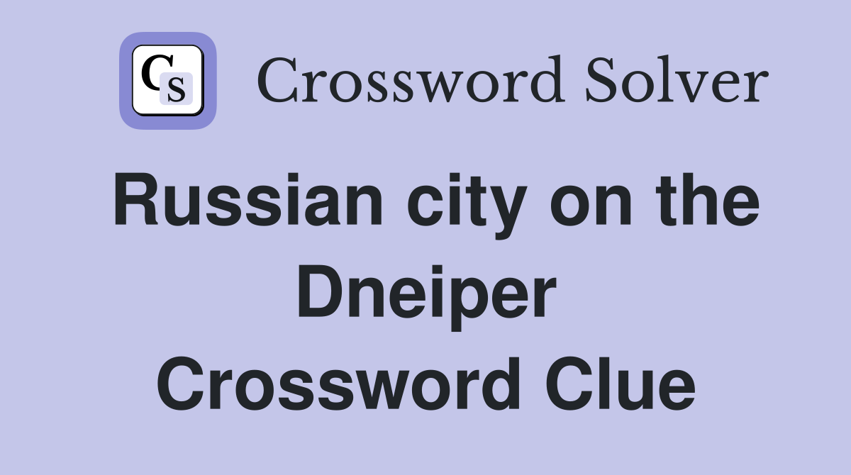 Russian city on the Dneiper Crossword Clue