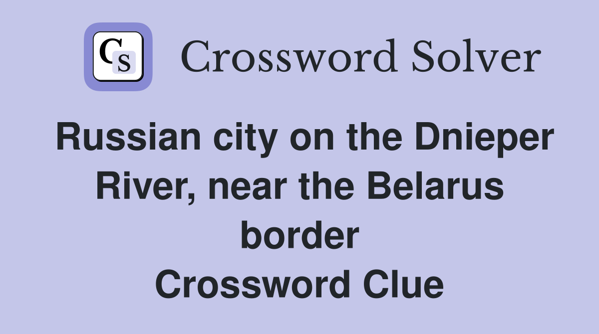 Russian city on the Dnieper River, near the Belarus border Crossword Clue