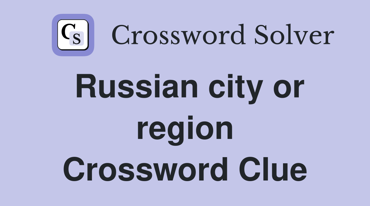 Russian city or region Crossword Clue