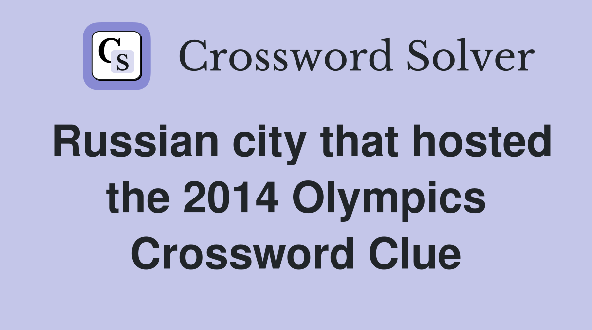 Russian city that hosted the 2014 Olympics Crossword Clue