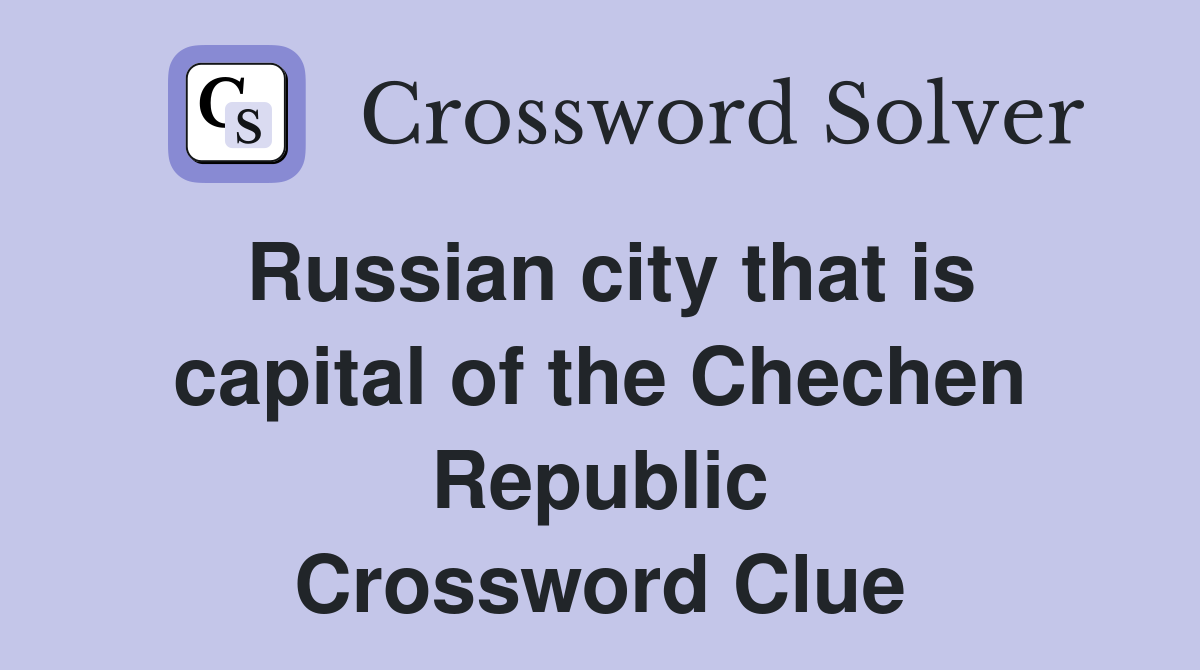 Russian city that is capital of the Chechen Republic Crossword Clue