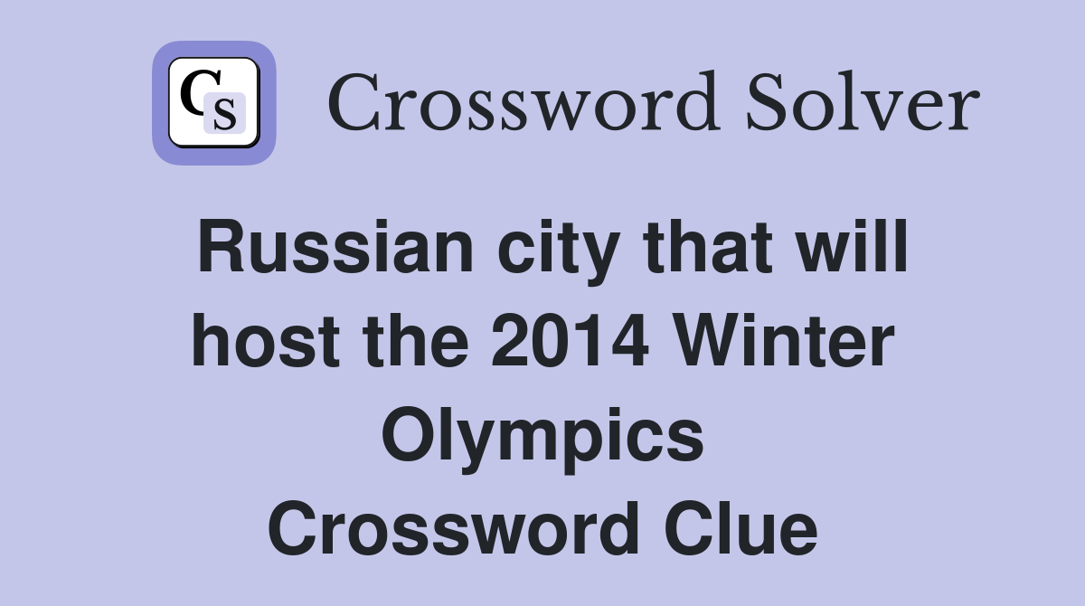 Russian city that will host the 2014 Winter Olympics Crossword Clue