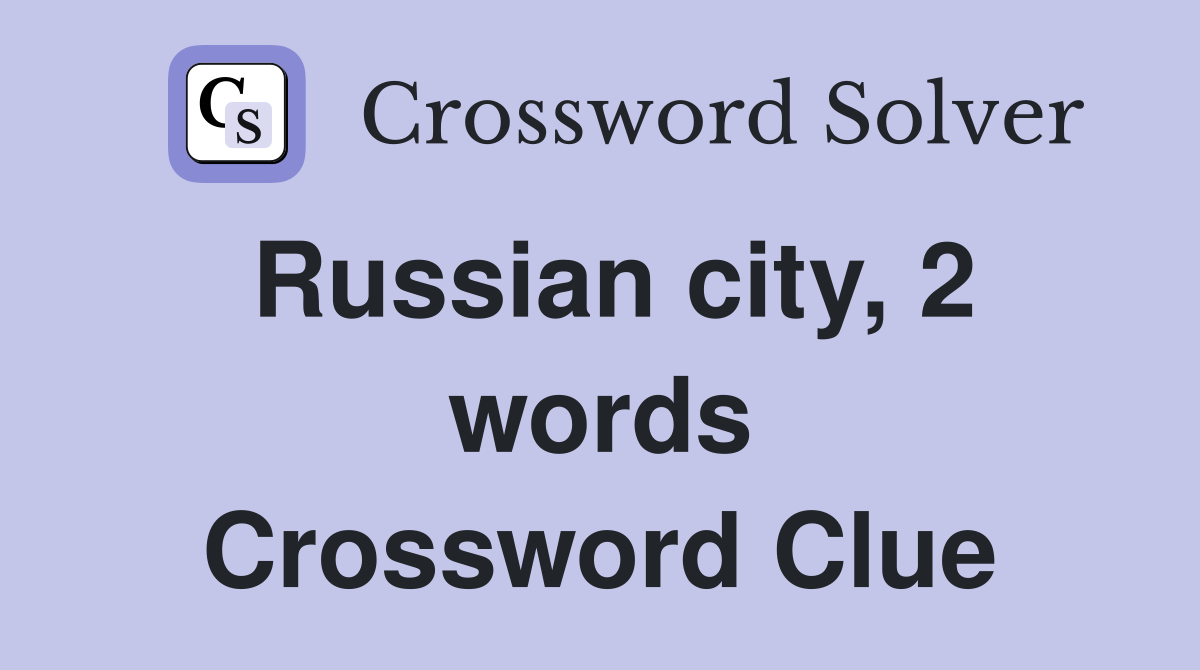 Russian city, 2 words Crossword Clue