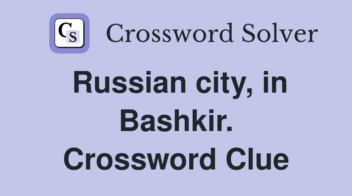 Russian city, in Bashkir. Crossword Clue